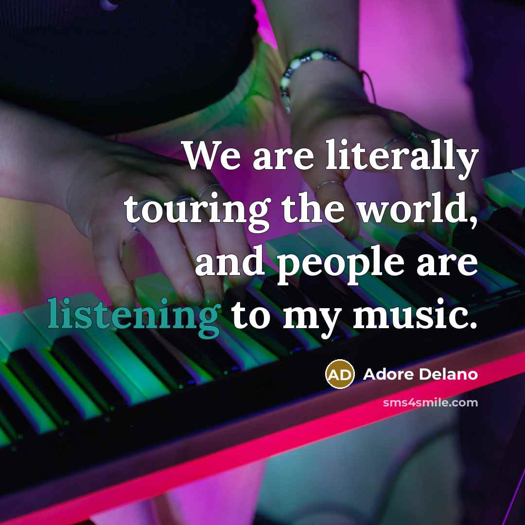 “We are literally touring the world, and people are listening…” quote by Adore Delano