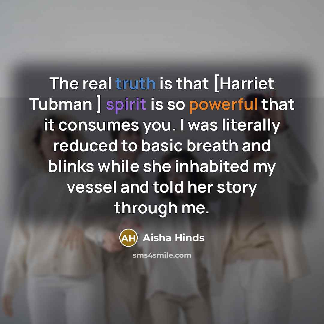 “The real truth is that [Harriet Tubman ] spirit is…” quote by Aisha Hinds