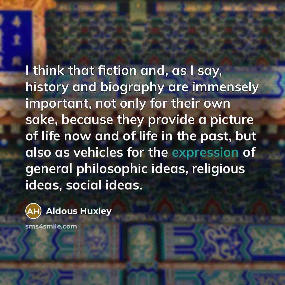 “I think that fiction and, as I say, history and…” quote by Aldous Huxley