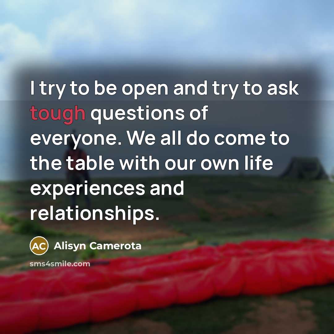 “I try to be open and try to ask tough…” quote by Alisyn Camerota