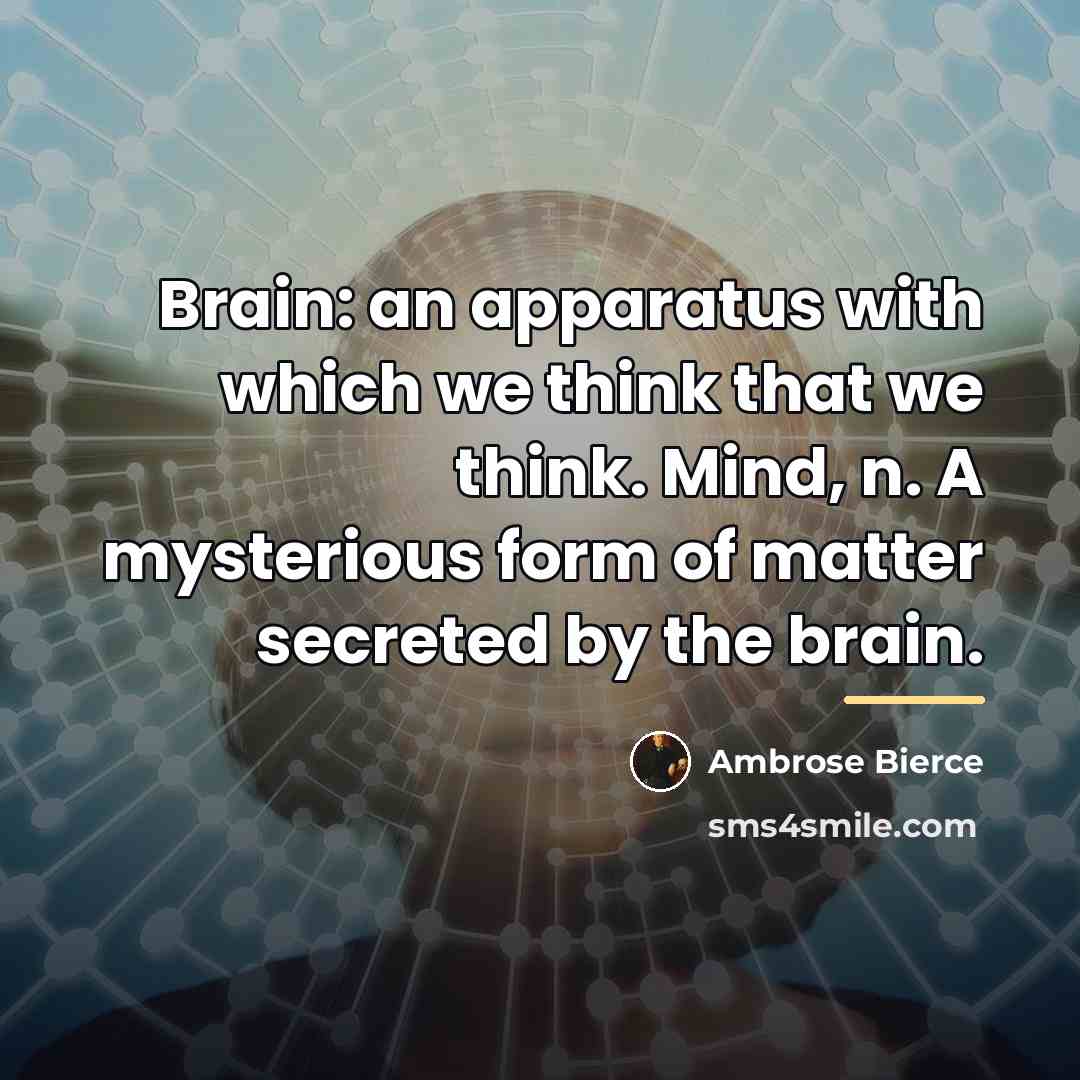 “Brain: an apparatus with which we think that we think.…” quote by Ambrose Bierce