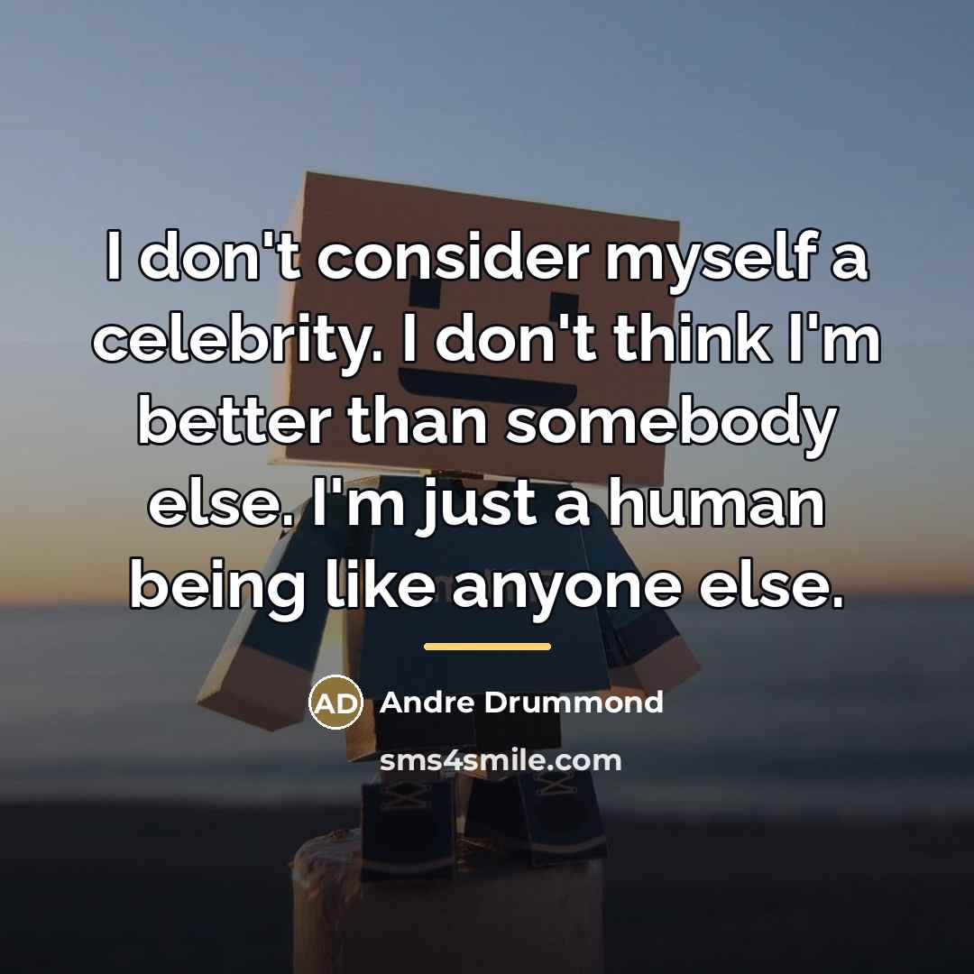 “I don't consider myself a celebrity. I don't think I'm…” quote by Andre Drummond