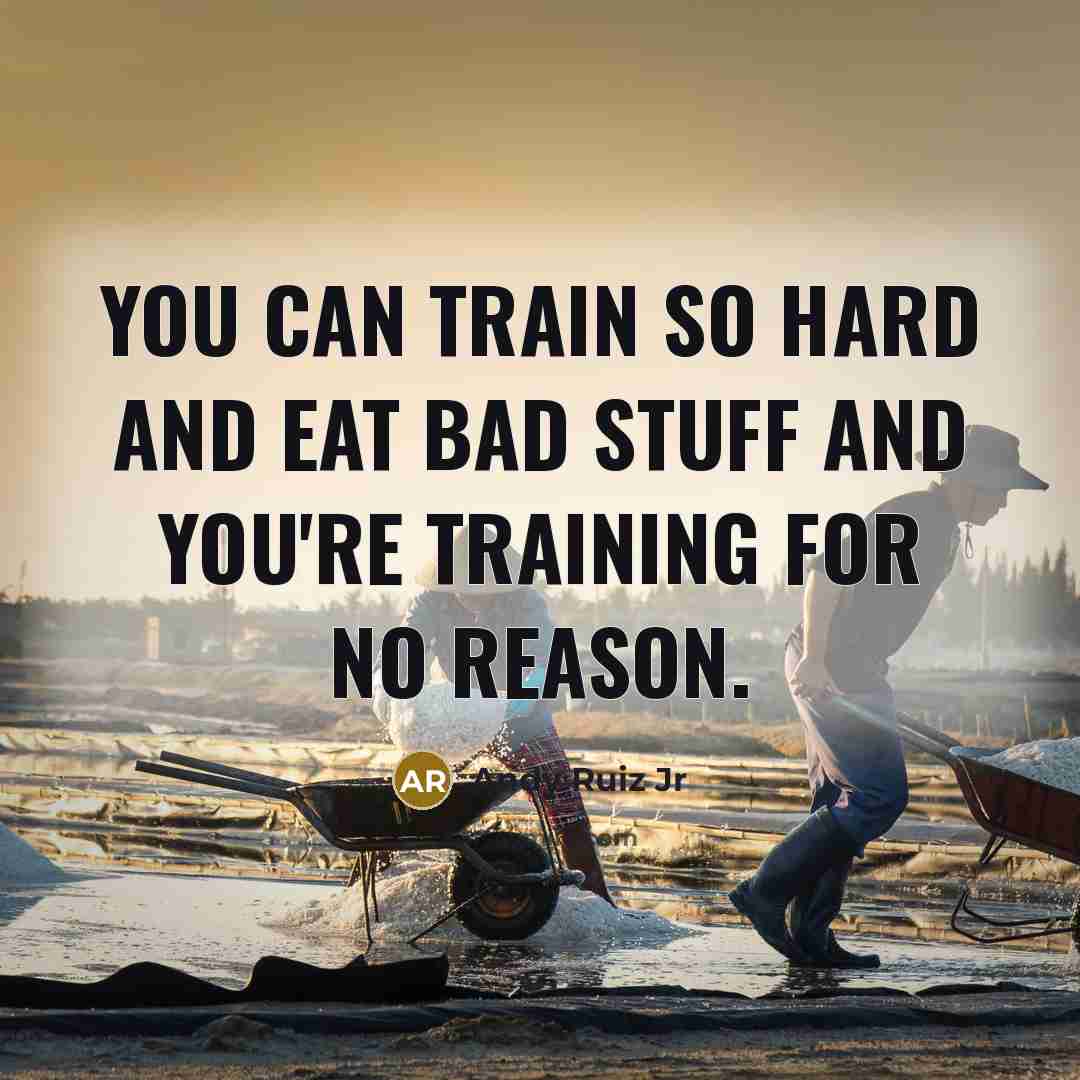 “You can train so hard and eat bad stuff and…” quote by Andy Ruiz Jr