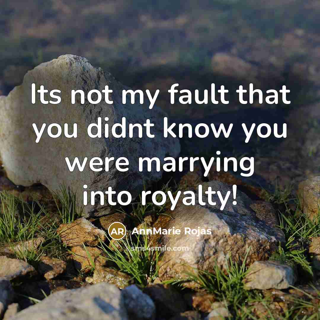 “Its not my fault that you didnt know you were…” quote by AnnMarie Rojas