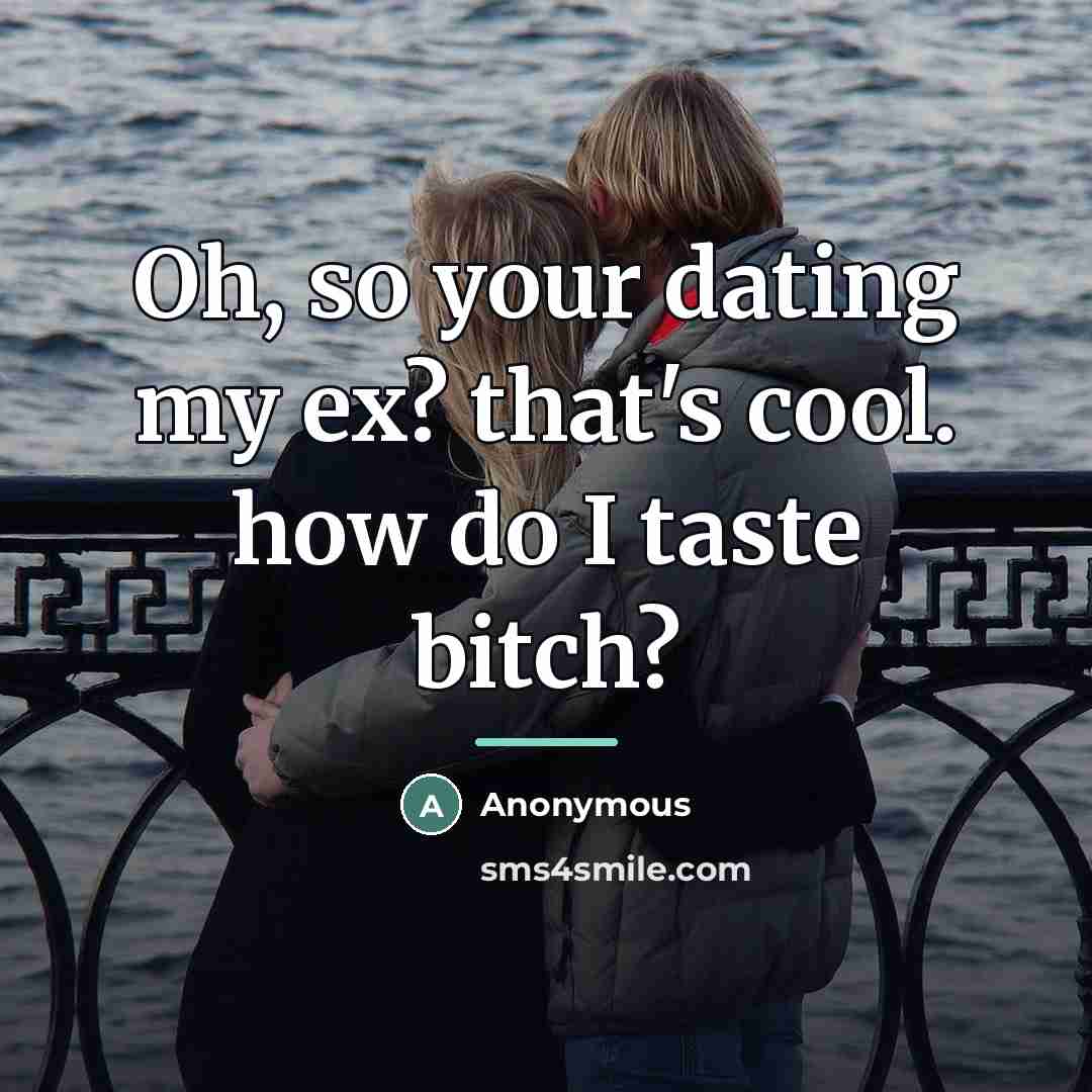 “Oh, so your dating my ex? that's cool. how do…” quote by Anonymous