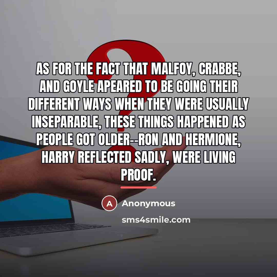 “As for the fact that Malfoy, Crabbe, and Goyle apeared…” quote by Anonymous