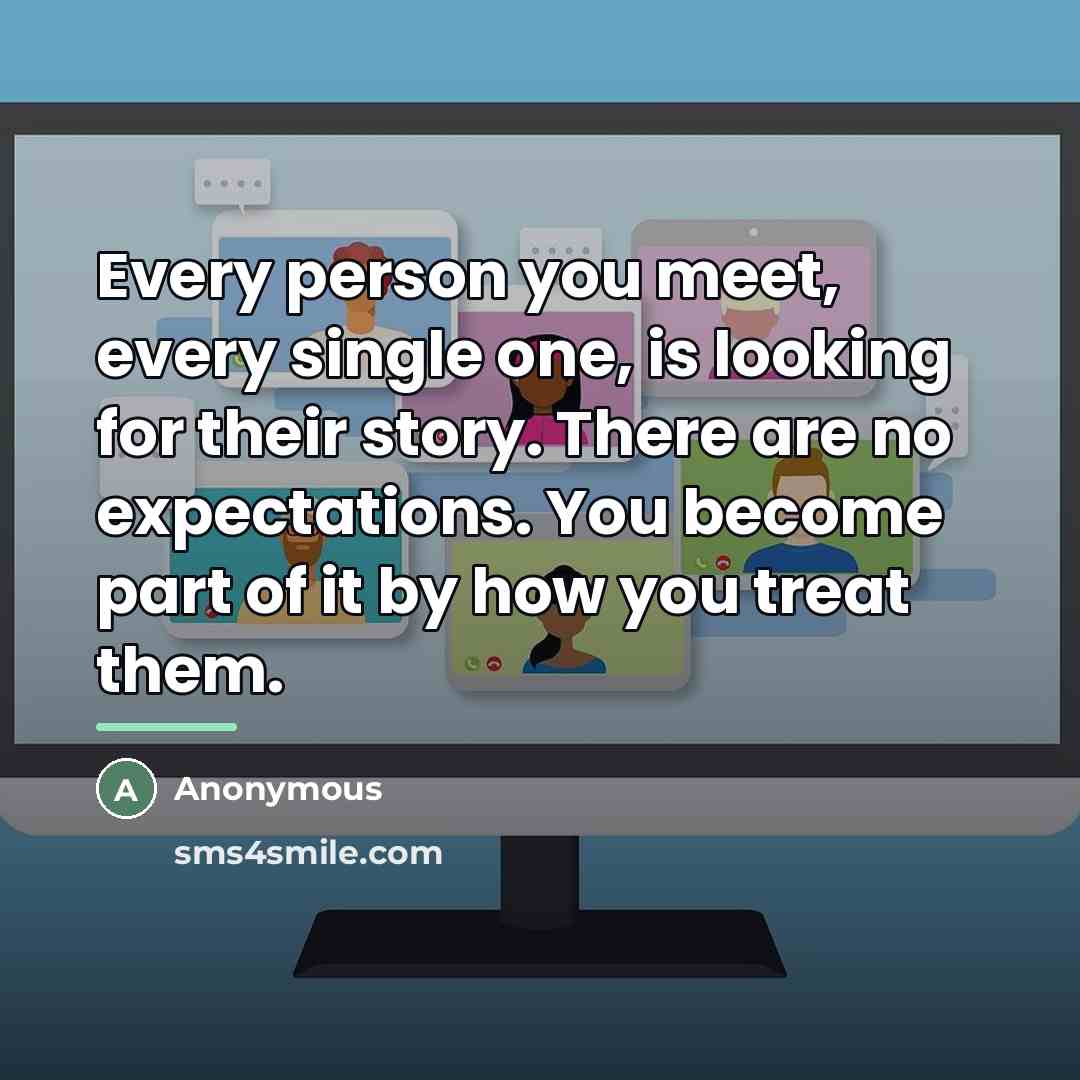 “Every person you meet, every single one, is looking for…” quote by Anonymous