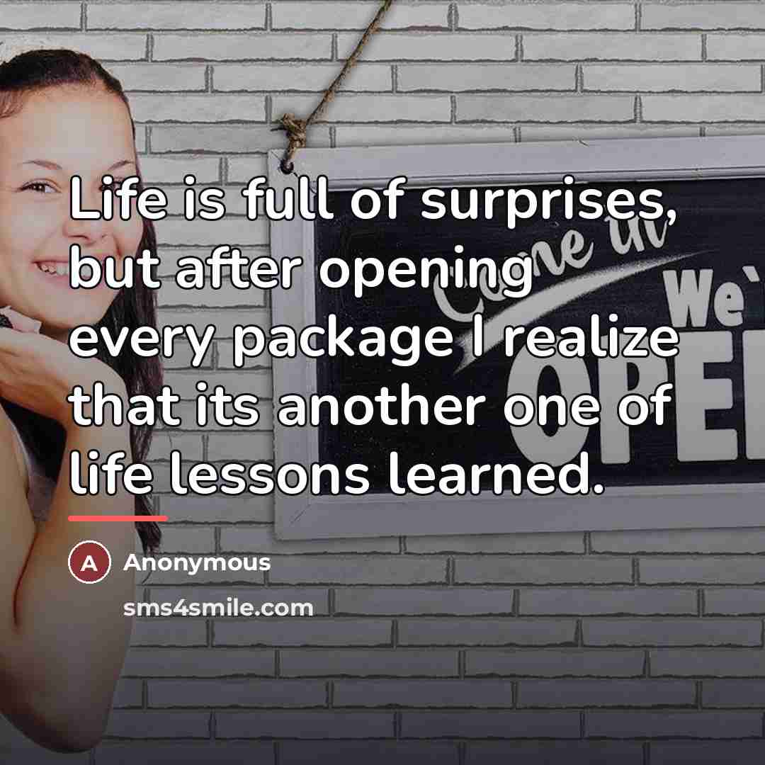 “Life is full of surprises, but after opening every package…” quote by Anonymous