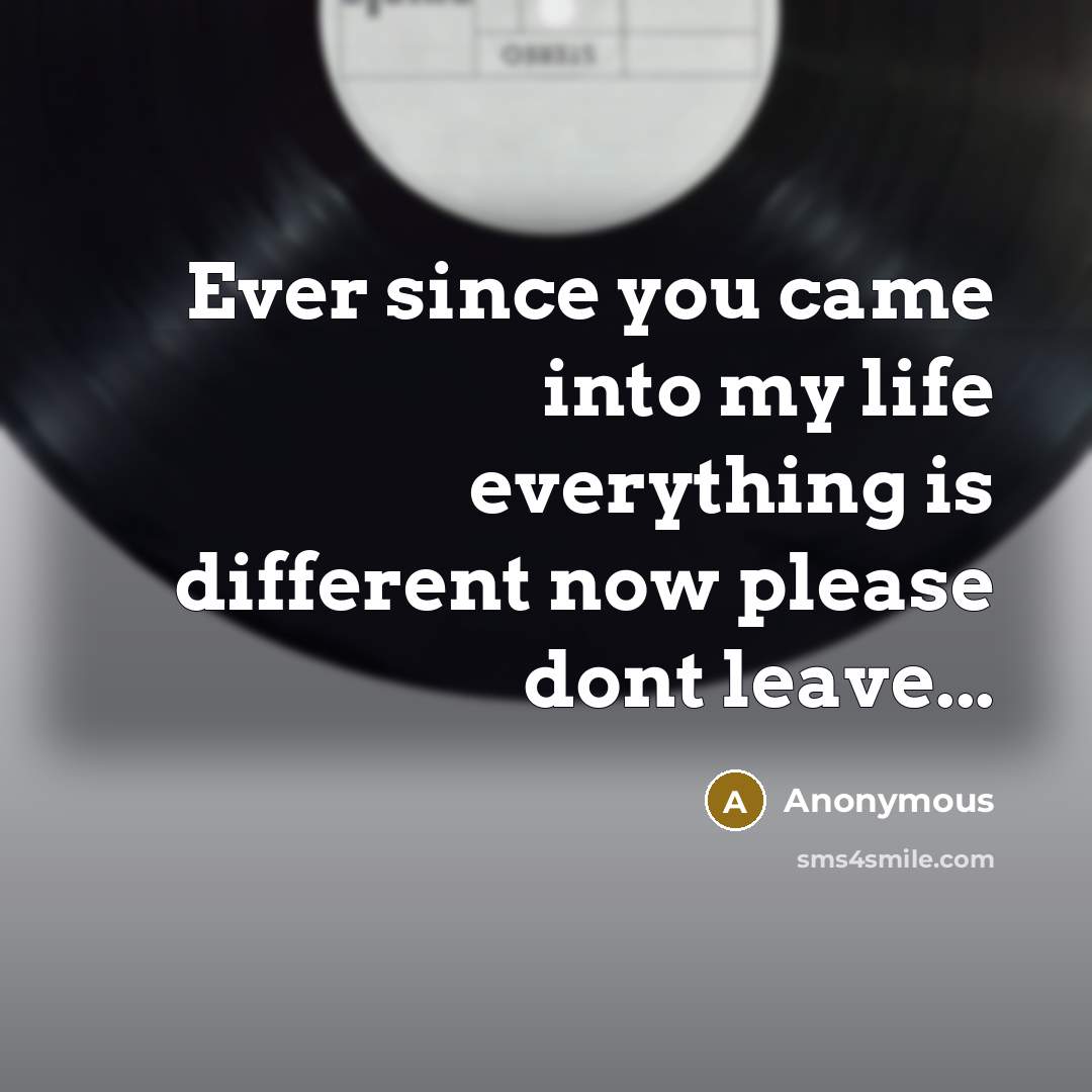 “Ever since you came into my life everything is different…” quote by Anonymous
