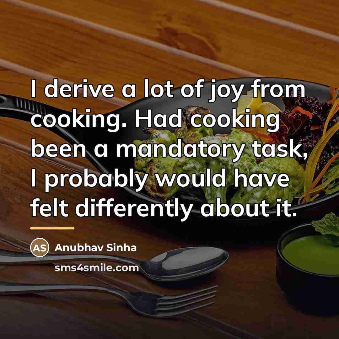 “I derive a lot of joy from cooking. Had cooking…” quote by Anubhav Sinha