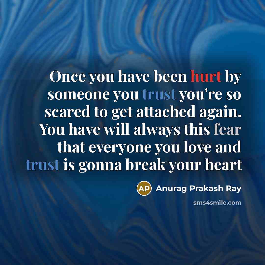 “Once you have been hurt by someone you trust you're…” quote by Anurag Prakash Ray