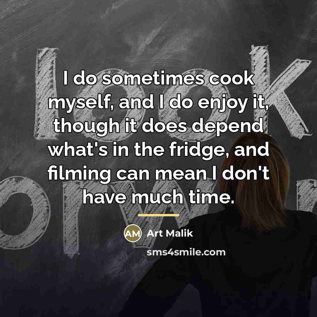 “I do sometimes cook myself, and I do enjoy it,…” quote by Art Malik
