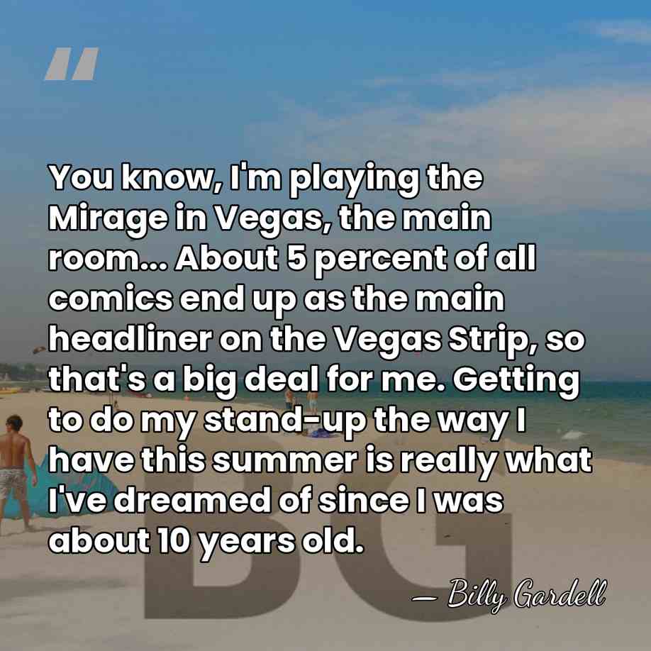 You know, I'm playing the Mirage in Vegas, the main room... About&hellip; - Billy Gardell