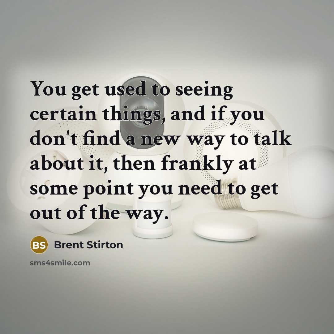 “You get used to seeing certain things, and if you…” quote by Brent Stirton