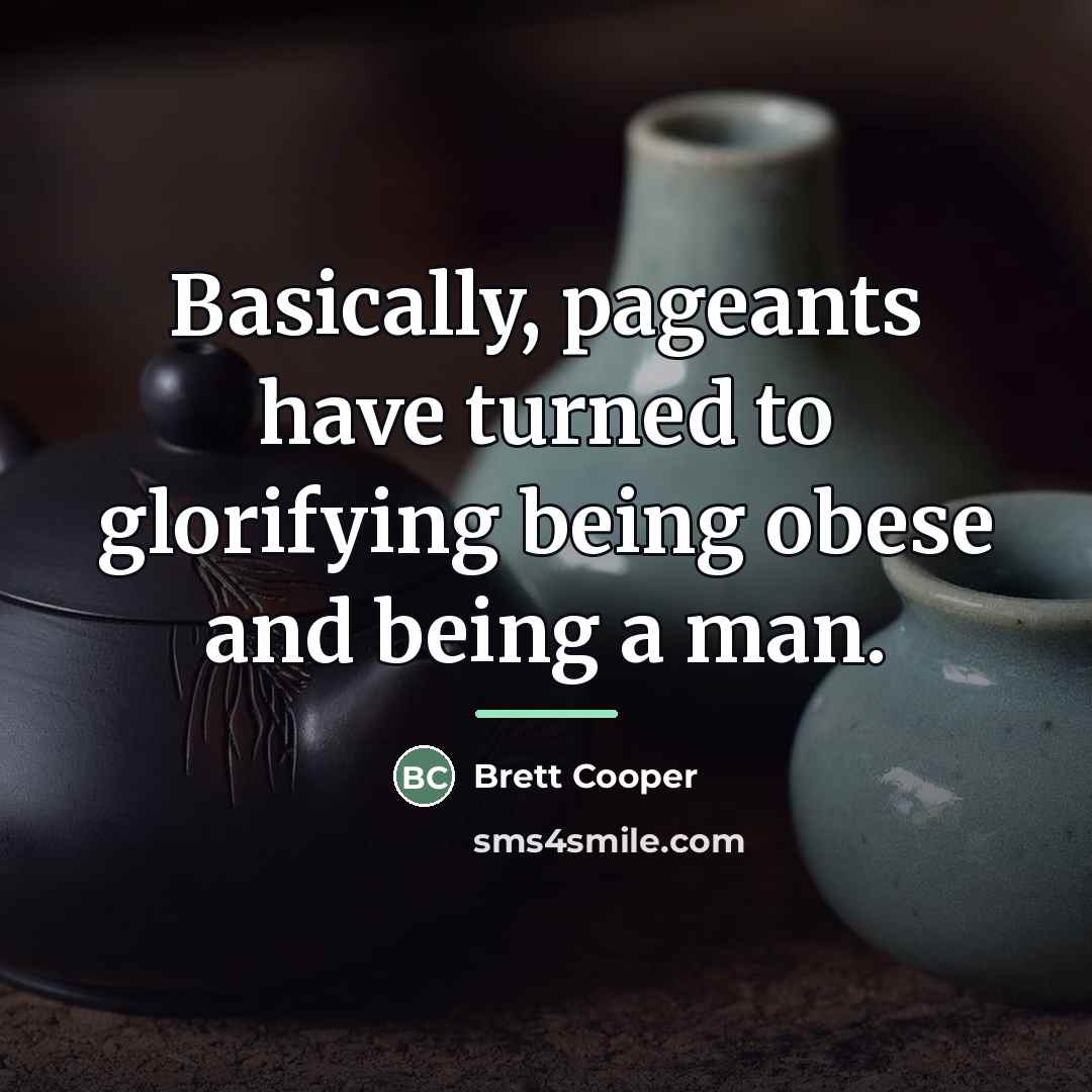 “Basically, pageants have turned to glorifying being obese and being…” quote by Brett Cooper