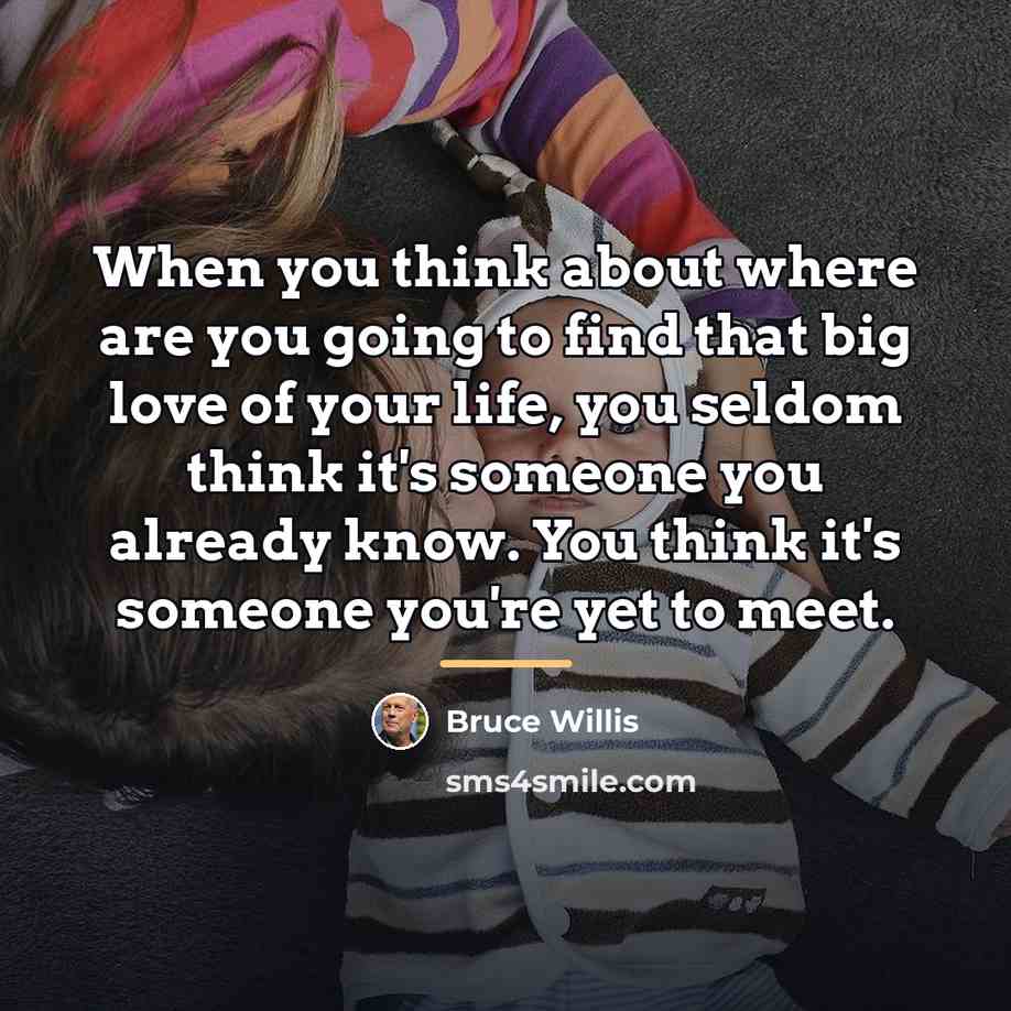 “When you think about where are you going to find…” quote by Bruce Willis