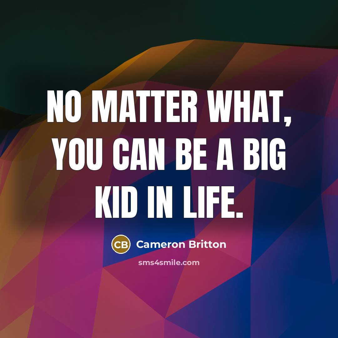“No matter what, you can be a big kid in…” quote by Cameron Britton