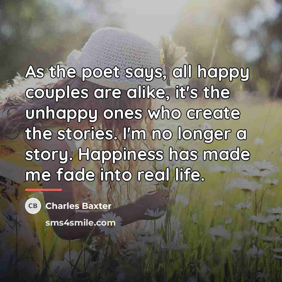 “As the poet says, all happy couples are alike, it's…” quote by Charles Baxter