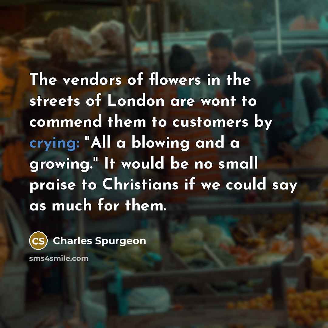 “The vendors of flowers in the streets of London are…” quote by Charles Spurgeon