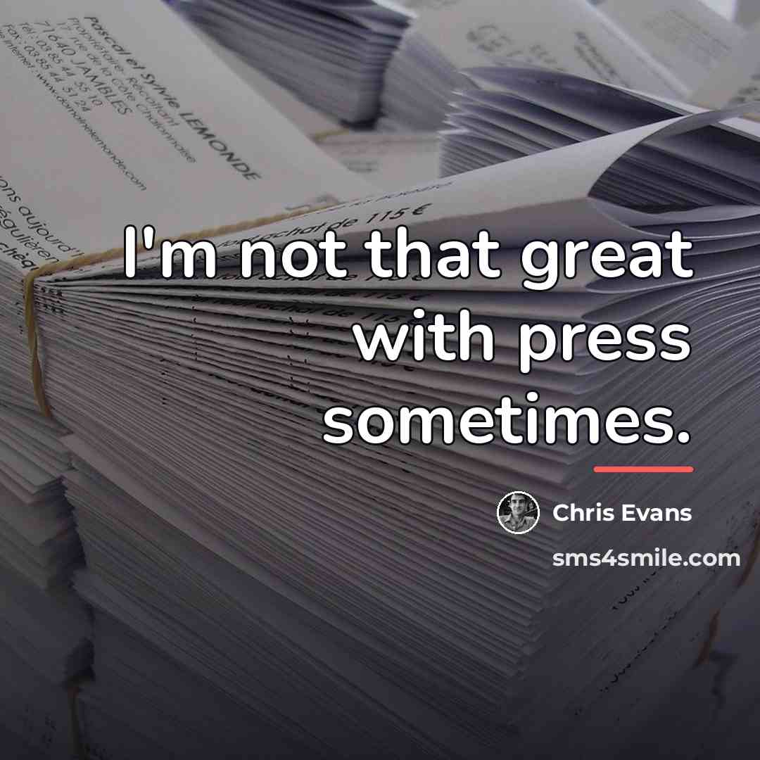 “I'm not that great with press sometimes.…” quote by Chris Evans