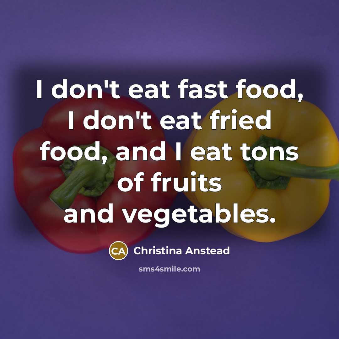 “I don't eat fast food, I don't eat fried food,…” quote by Christina Anstead