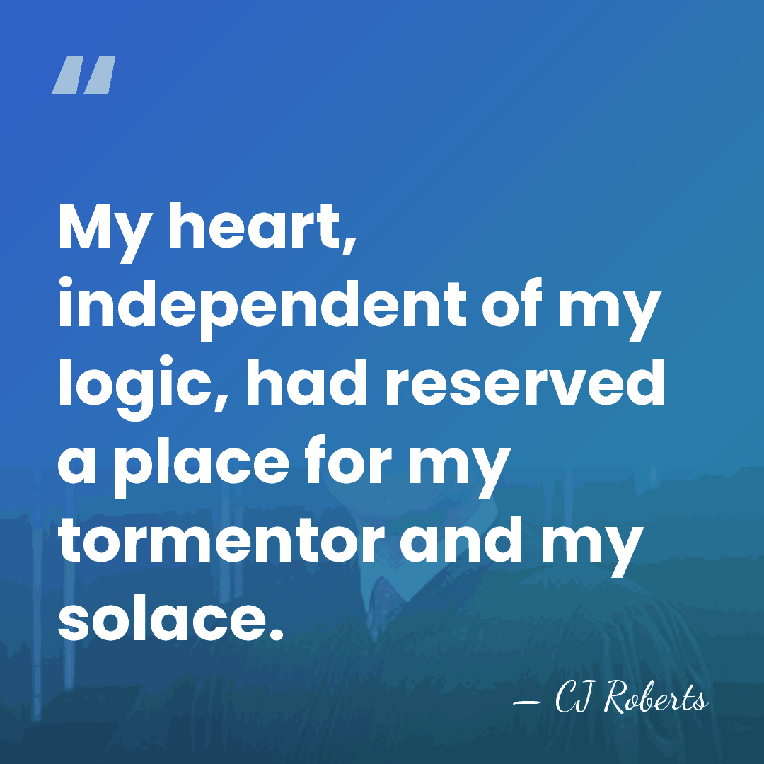 My heart, independent of my logic, had reserved a place for my&hellip; - CJ Roberts