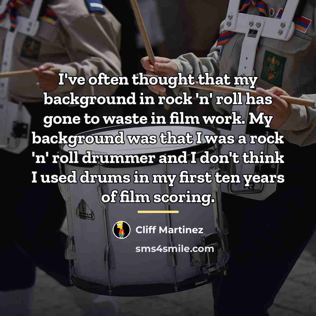 “I've often thought that my background in rock 'n' roll…” quote by Cliff Martinez
