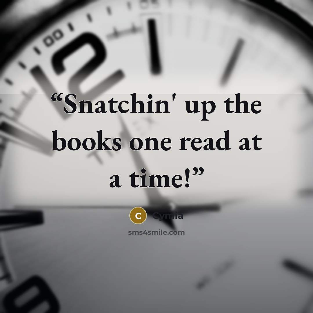 “Snatchin' up the books one read at a time!” quote by Cymia