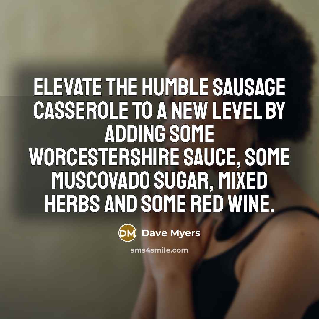 “Elevate the humble sausage casserole to a new level by…” quote by Dave Myers