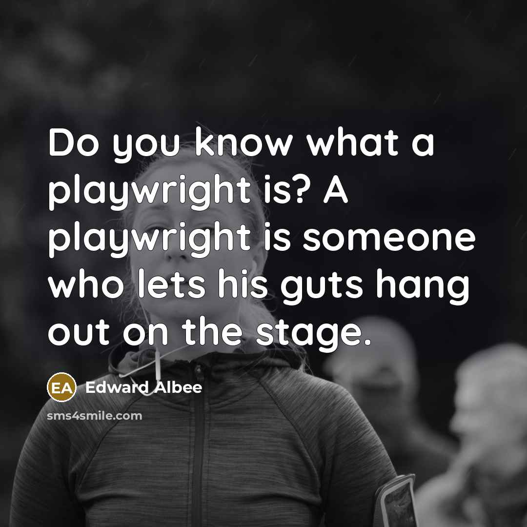 “Do you know what a playwright is? A playwright is…” quote by Edward Albee