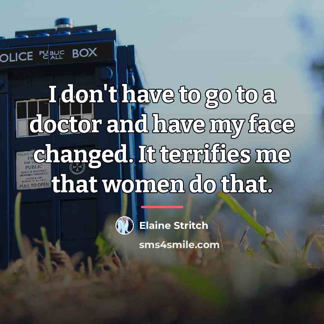 “I don't have to go to a doctor and have…” quote by Elaine Stritch