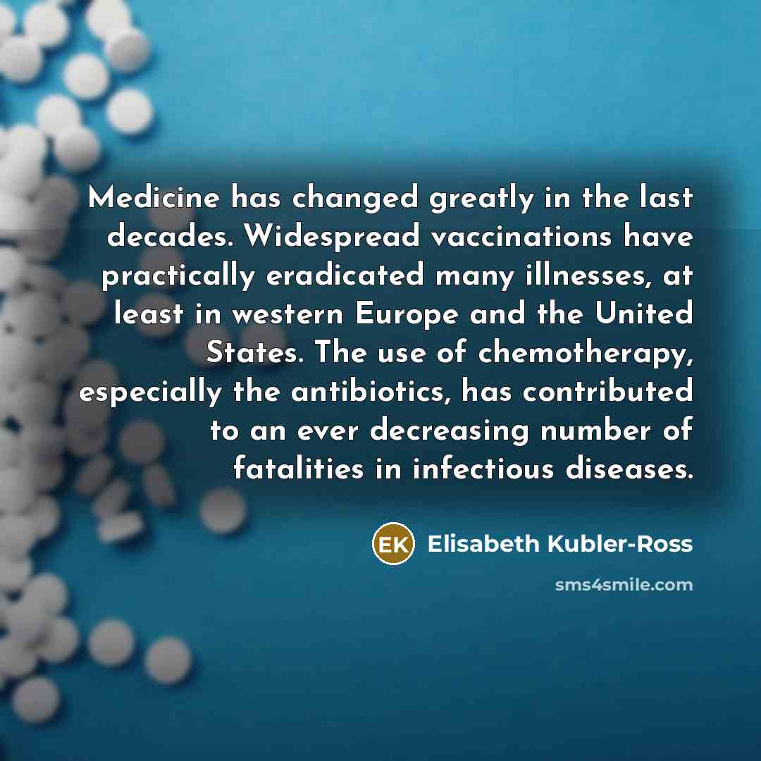 “Medicine has changed greatly in the last decades. Widespread vaccinations…” quote by Elisabeth Kubler-Ross