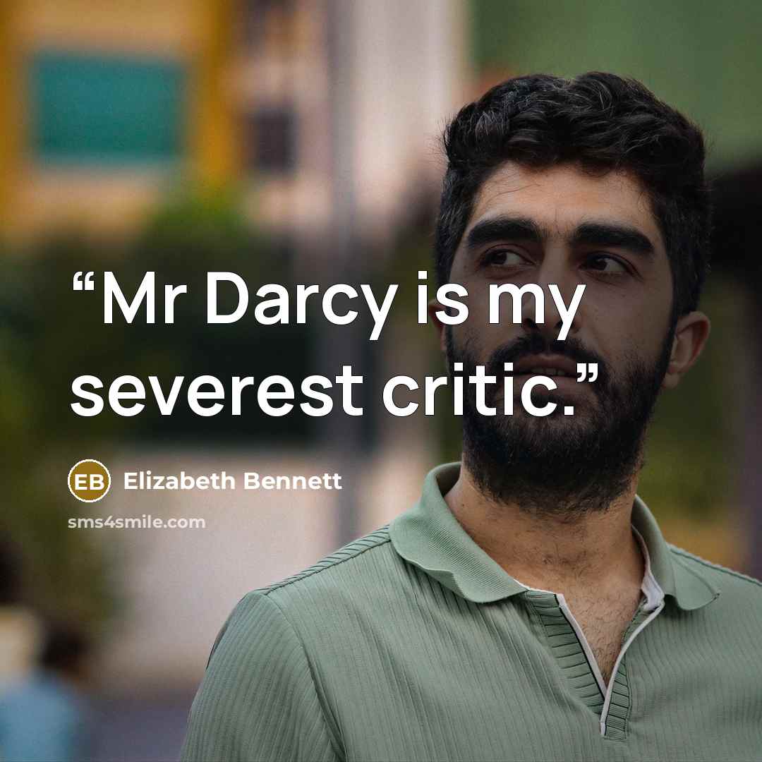 “Mr Darcy is my severest critic.” quote by Elizabeth Bennett