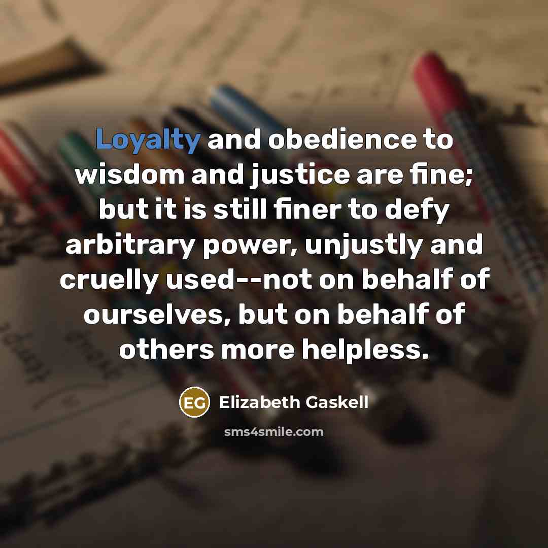 “Loyalty and obedience to wisdom and justice are fine; but…” quote by Elizabeth Gaskell