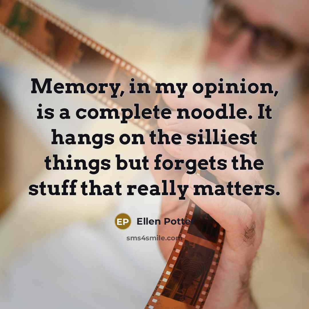 “Memory, in my opinion, is a complete noodle. It hangs…” quote by Ellen Potter