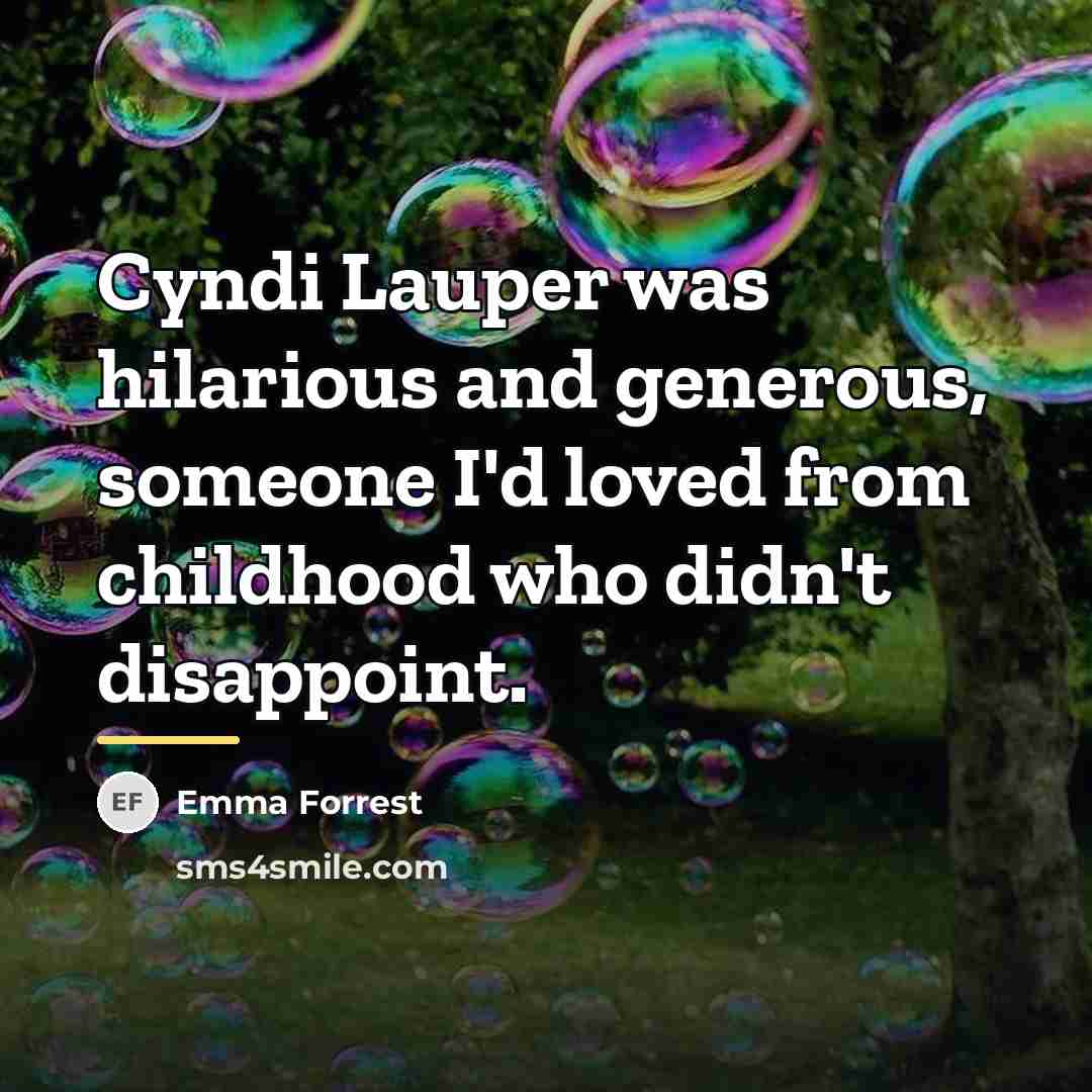 “Cyndi Lauper was hilarious and generous, someone I'd loved from…” quote by Emma Forrest