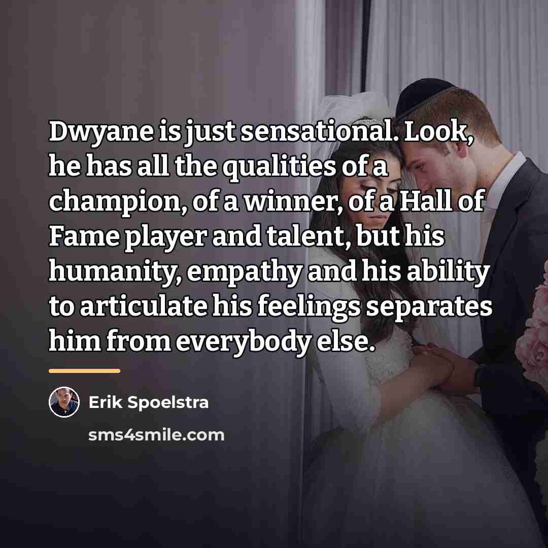 “Dwyane is just sensational. Look, he has all the qualities…” quote by Erik Spoelstra