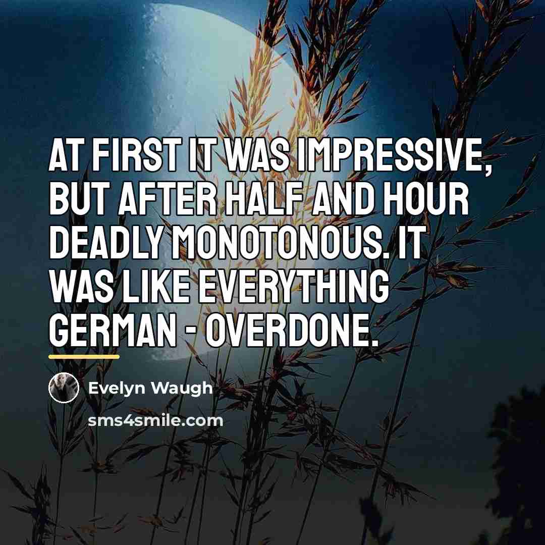 “At first it was impressive, but after half and hour…” quote by Evelyn Waugh