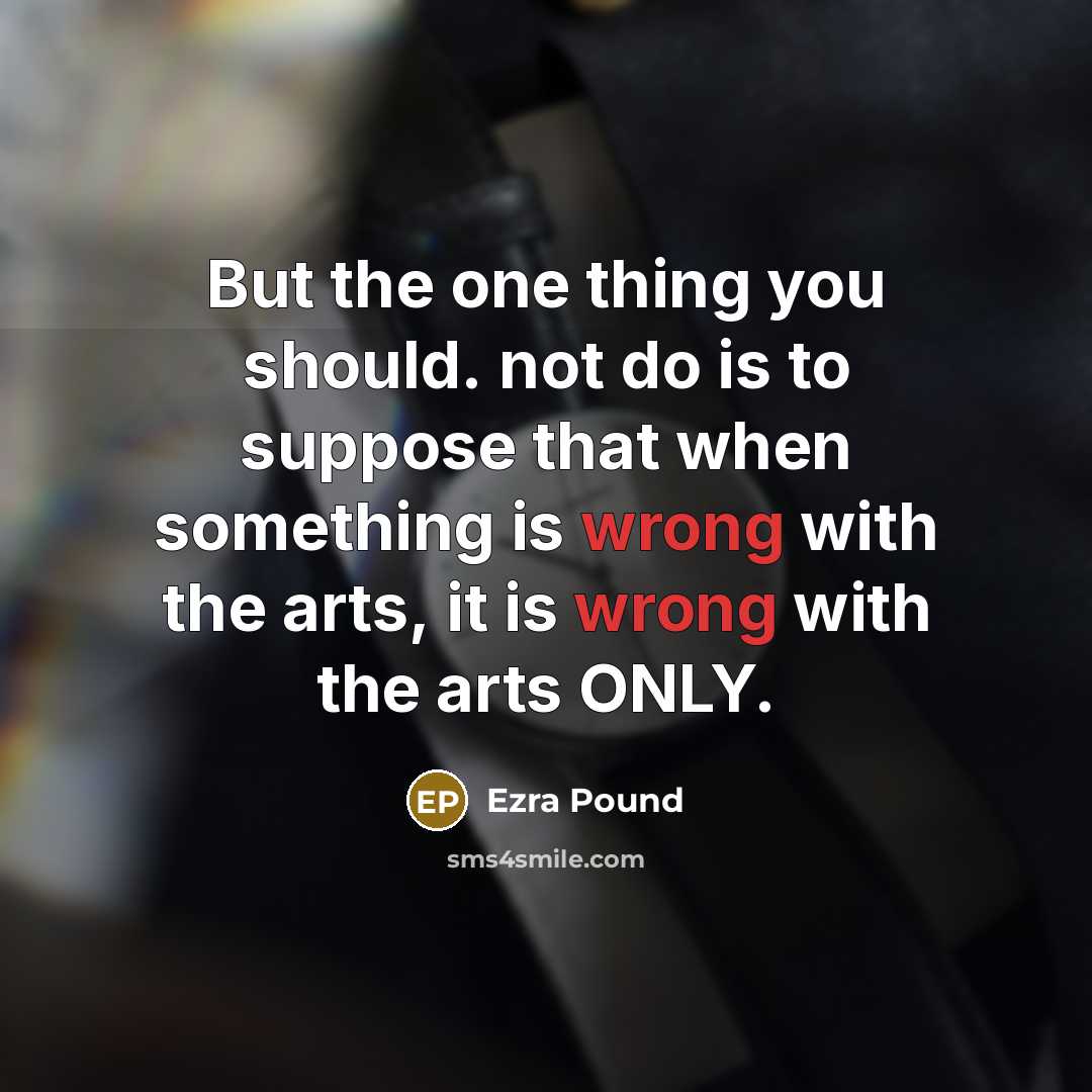 “But the one thing you should. not do is to…” quote by Ezra Pound