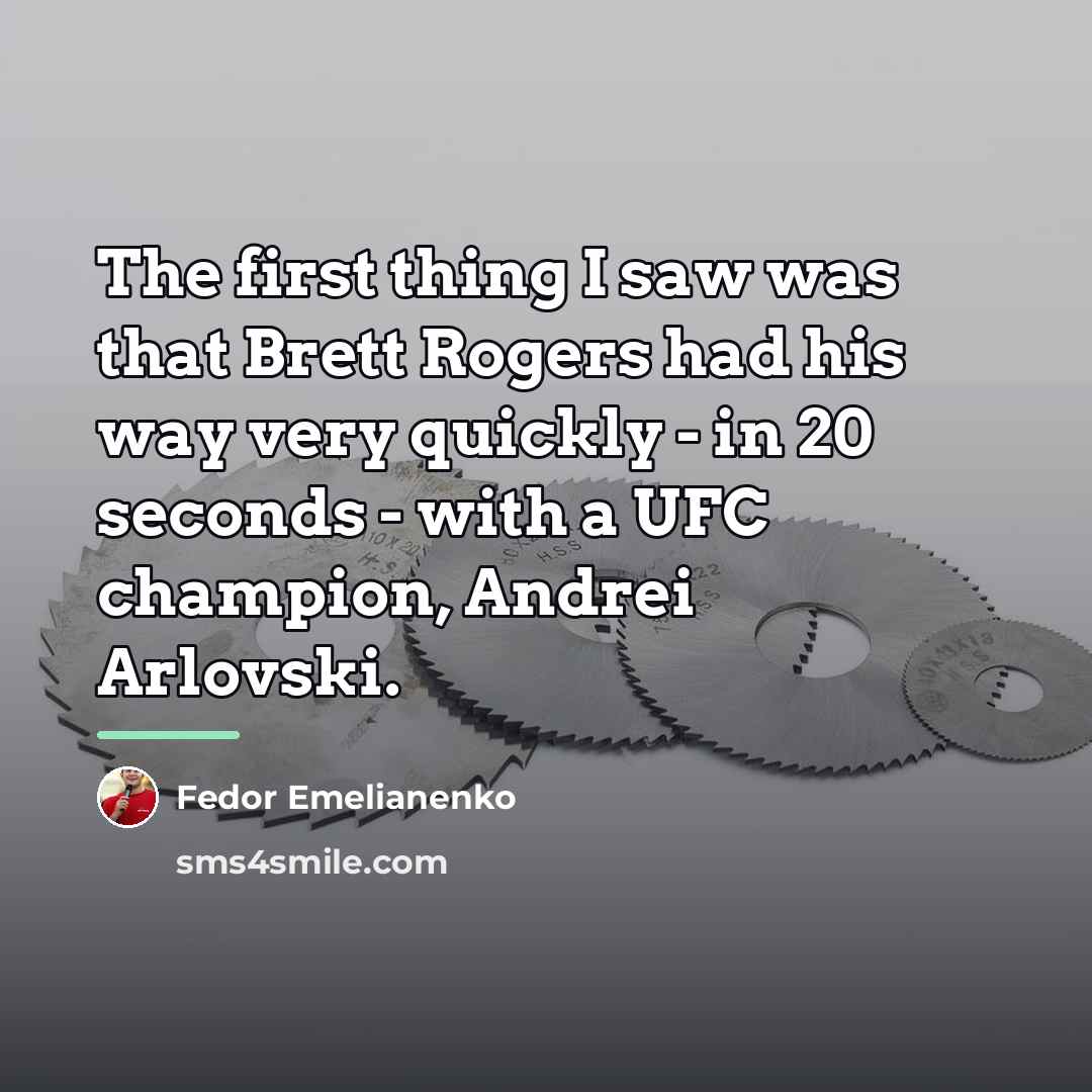 “The first thing I saw was that Brett Rogers had…” quote by Fedor Emelianenko