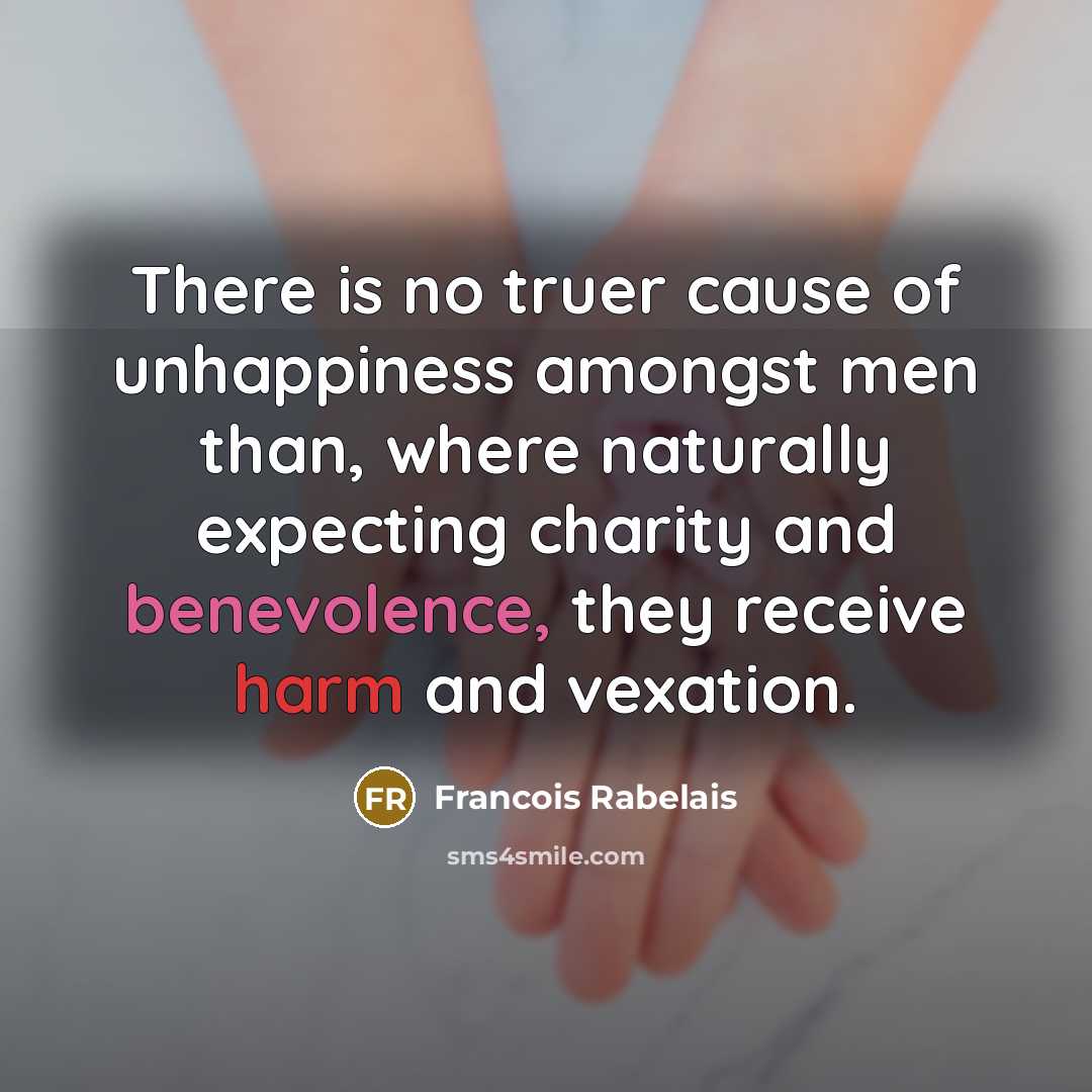 “There is no truer cause of unhappiness amongst men than,…” quote by Francois Rabelais