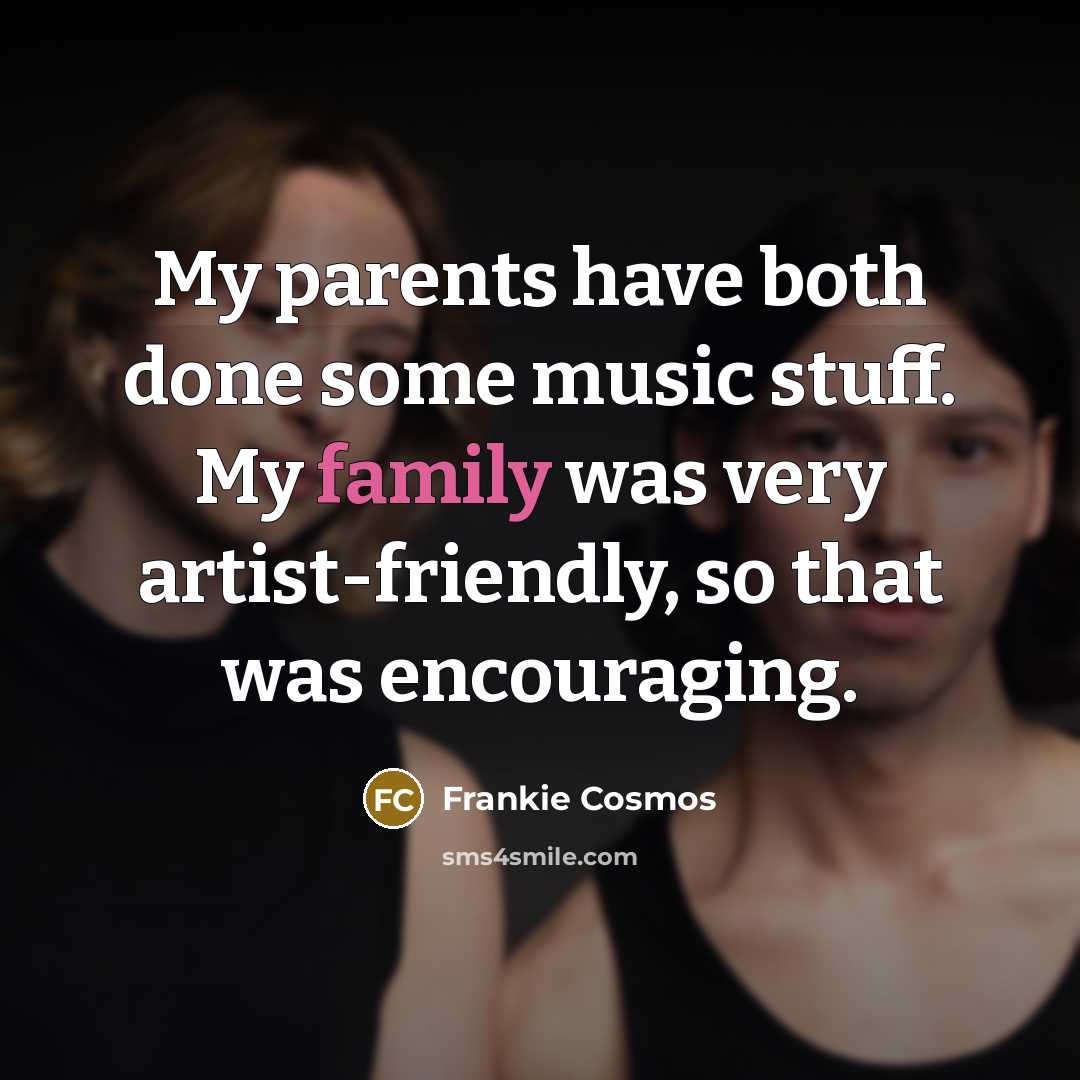“My parents have both done some music stuff. My family…” quote by Frankie Cosmos
