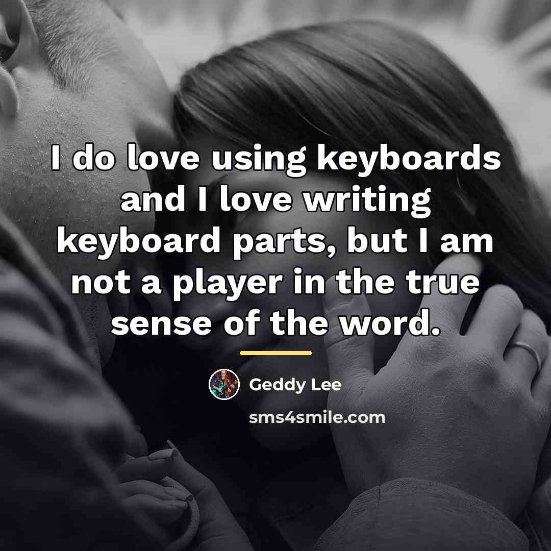 “I do love using keyboards and I love writing keyboard…” quote by Geddy Lee