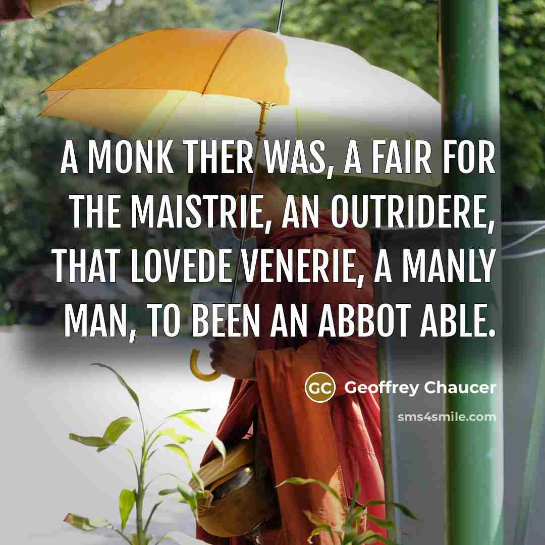 “A monk ther was, a fair for the maistrie, An outridere, that lovede venerie, A manly man, to been an abbot able.” quote by Geoffrey Chaucer