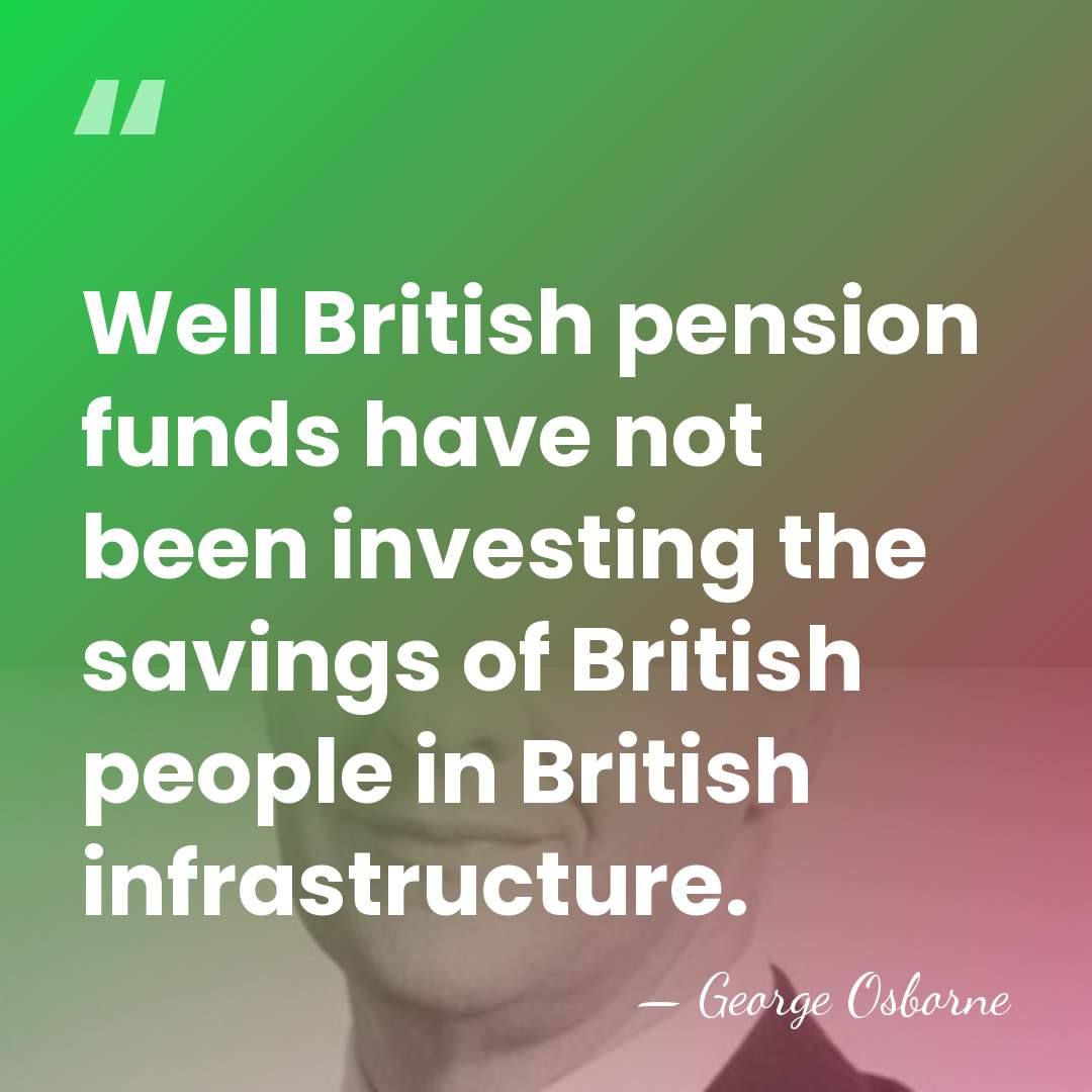 Well British pension funds have not been investing the savings of British&hellip; - George Osborne