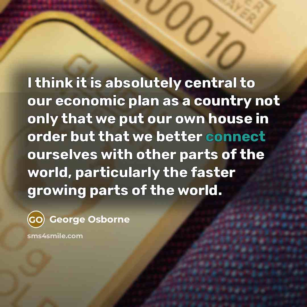 “I think it is absolutely central to our economic plan…” quote by George Osborne