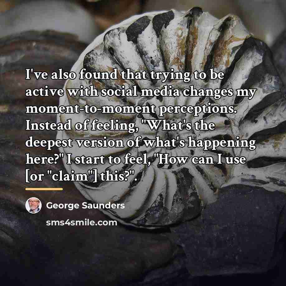 “I've also found that trying to be active with social…” quote by George Saunders