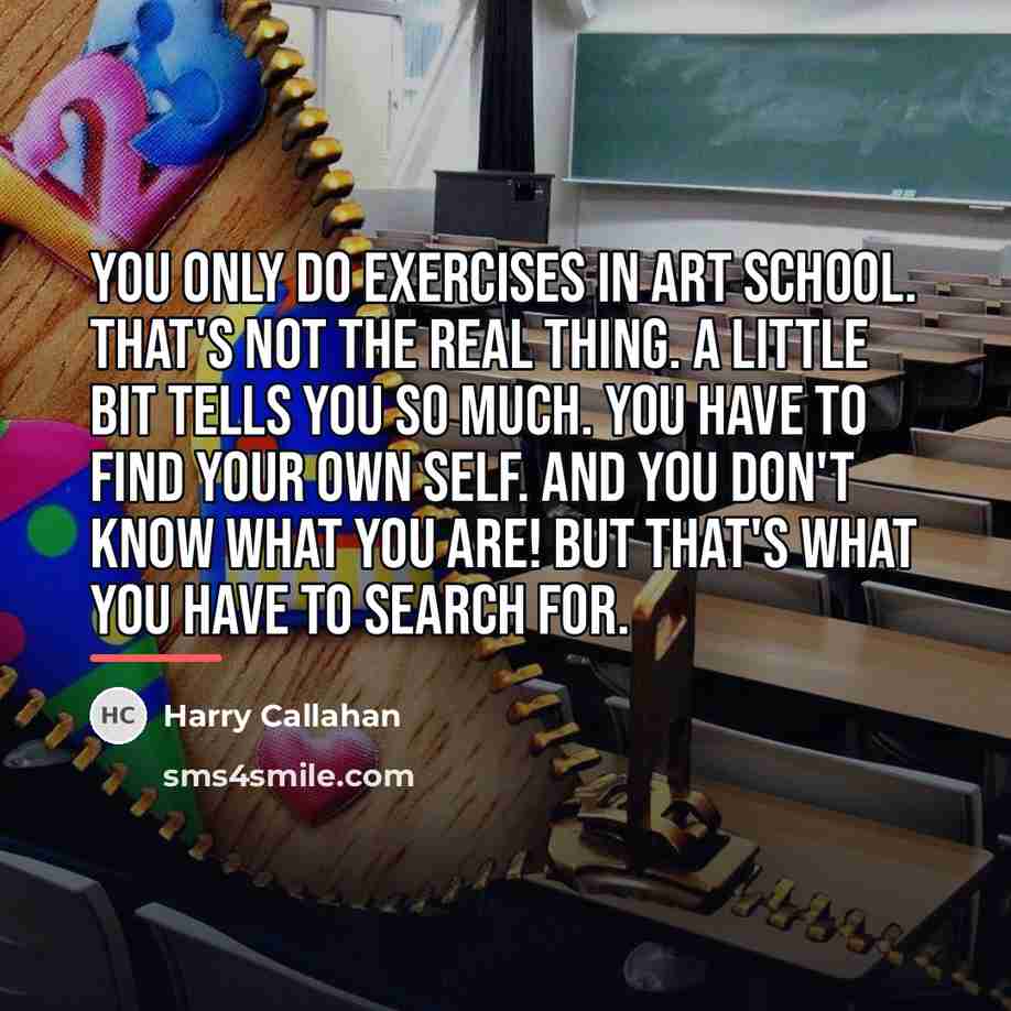 “You only do exercises in art school. That's not the…” quote by Harry Callahan