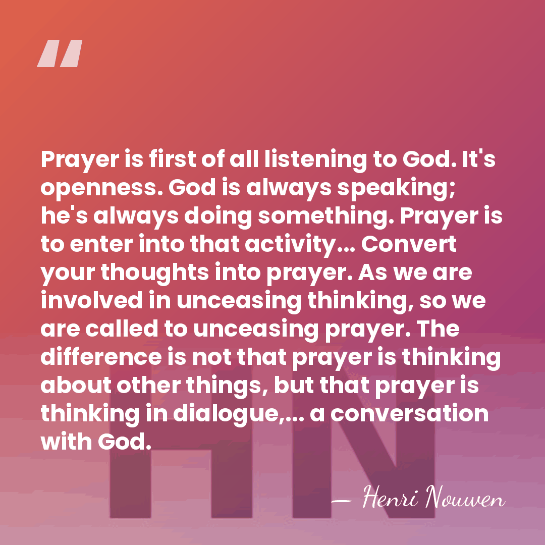 Prayer is first of all listening to God. It's openness. God is&hellip; - Henri Nouwen