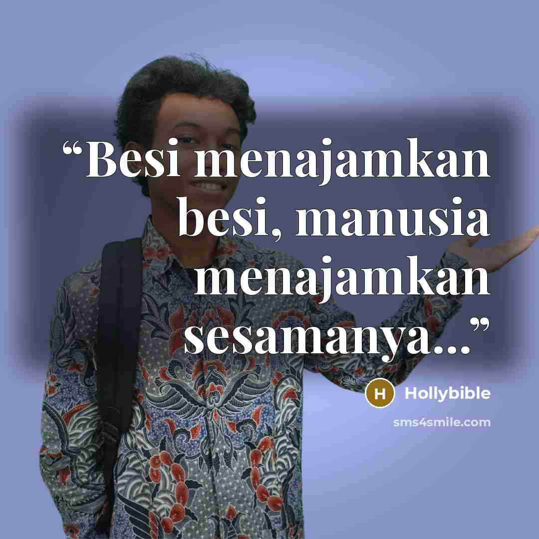 “Besi menajamkan besi, manusia menajamkan sesamanya...” quote by Hollybible